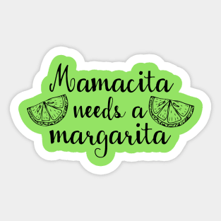 Mamacita needs a Margarita Sticker